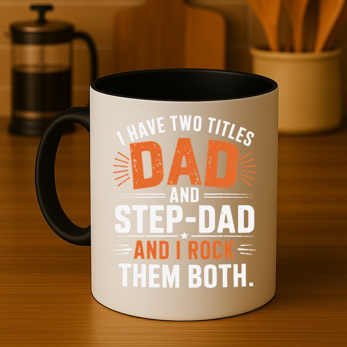 I Have Two Titles Dad And Step-Dad I Rock Them Both Step Mug