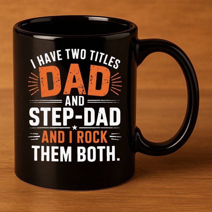 I Have Two Titles Dad And Step-Dad I Rock Them Both Step 11oz C Handle Ceramic Mug