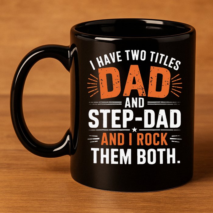 I Have Two Titles Dad And Step-Dad I Rock Them Both Step 11oz C Handle Ceramic Mug