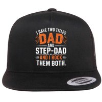 I Have Two Titles Dad And Step-Dad I Rock Them Both Step Flatbill Hat