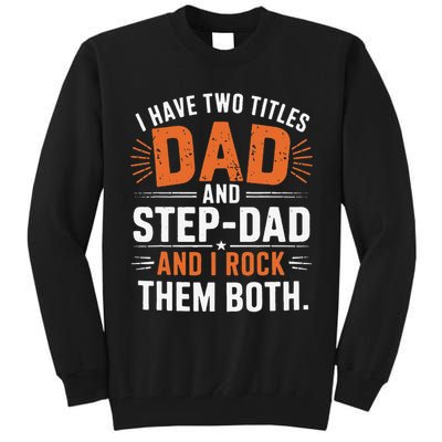 I Have Two Titles Dad And Step-Dad I Rock Them Both Step Tall Sweatshirt