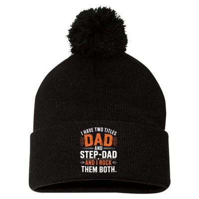 I Have Two Titles Dad And Step-Dad I Rock Them Both Step Pom Pom 12in Knit Beanie