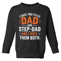 I Have Two Titles Dad And Step-Dad I Rock Them Both Step Toddler Sweatshirt