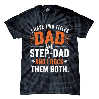 I Have Two Titles Dad And Step-Dad I Rock Them Both Step Tie-Dye T-Shirt