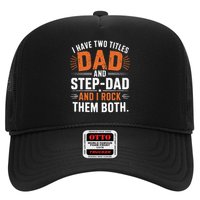 I Have Two Titles Dad And Step-Dad I Rock Them Both Step Trucker Hat