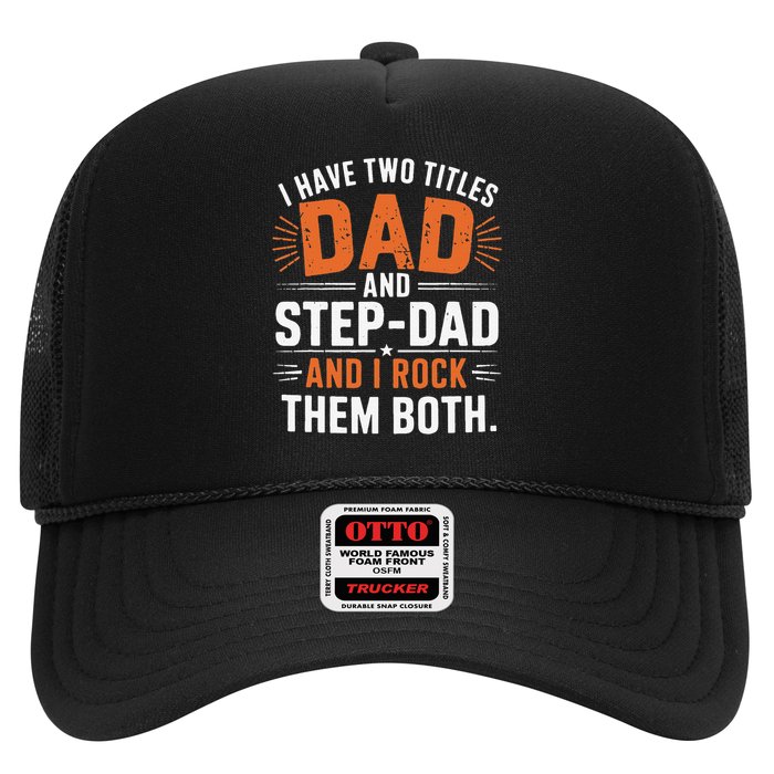 I Have Two Titles Dad And Step-Dad I Rock Them Both Step Trucker Hat