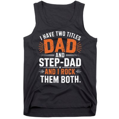 I Have Two Titles Dad And Step-Dad I Rock Them Both Step Tank Top