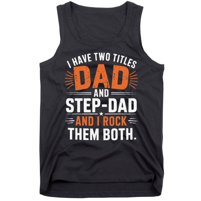 I Have Two Titles Dad And Step-Dad I Rock Them Both Step Tank Top