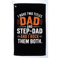 I Have Two Titles Dad And Step-Dad I Rock Them Both Step Golf Towel