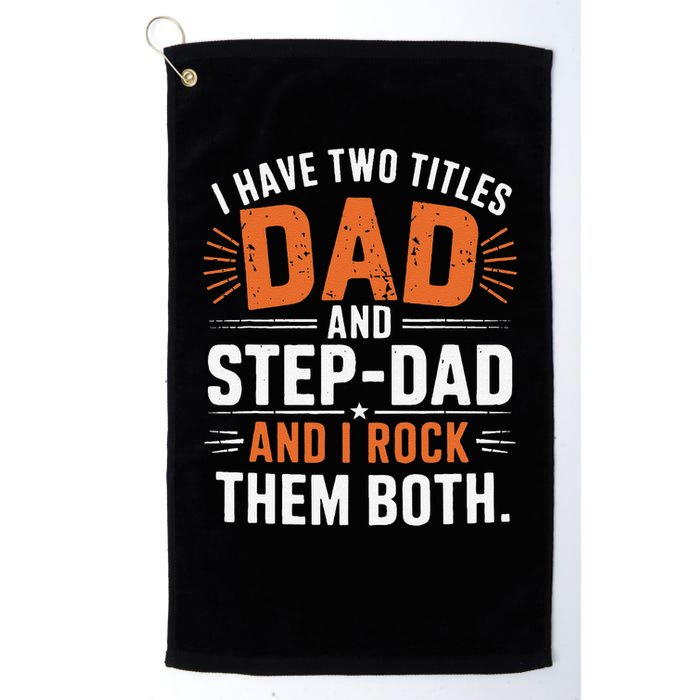 I Have Two Titles Dad And Step-Dad I Rock Them Both Step Golf Towel