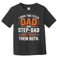 I Have Two Titles Dad And Step-Dad I Rock Them Both Step Toddler T-Shirt