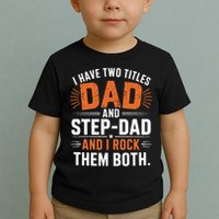 I Have Two Titles Dad And Step-Dad I Rock Them Both Step Toddler T-Shirt