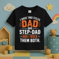 I Have Two Titles Dad And Step-Dad I Rock Them Both Step Toddler T-Shirt