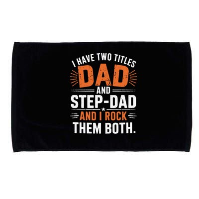 I Have Two Titles Dad And Step-Dad I Rock Them Both Step Microfiber Hand Towel