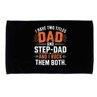 I Have Two Titles Dad And Step-Dad I Rock Them Both Step Microfiber Hand Towel