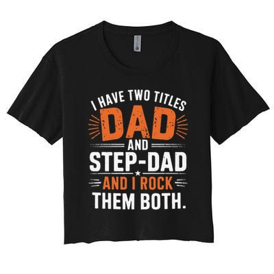 I Have Two Titles Dad And Step-Dad I Rock Them Both Step Crop Top