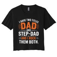 I Have Two Titles Dad And Step-Dad I Rock Them Both Step Crop Top