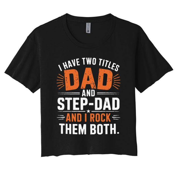 I Have Two Titles Dad And Step-Dad I Rock Them Both Step Crop Top