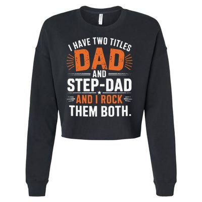 I Have Two Titles Dad And Step-Dad I Rock Them Both Step Cropped Pullover Crew