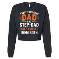 I Have Two Titles Dad And Step-Dad I Rock Them Both Step Cropped Pullover Crew