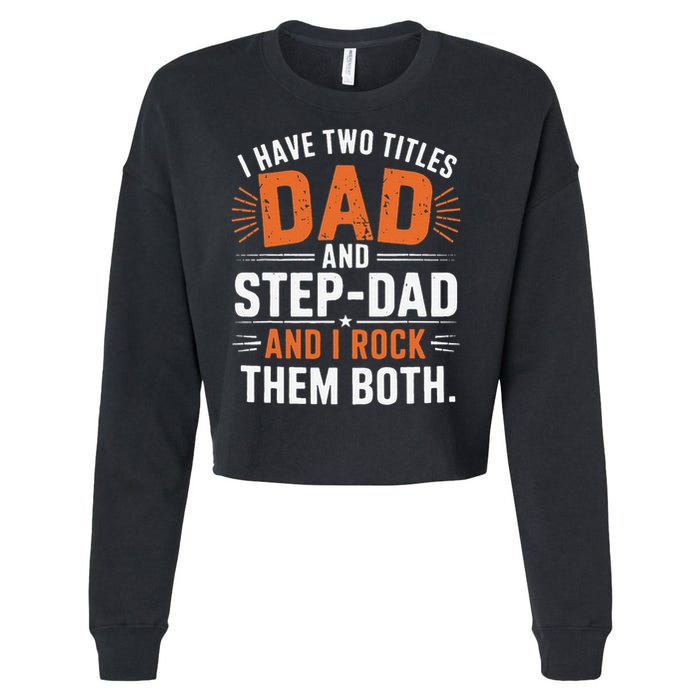 I Have Two Titles Dad And Step-Dad I Rock Them Both Step Cropped Pullover Crew