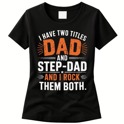 I Have Two Titles Dad And Step-Dad I Rock Them Both Step Womens T-Shirt