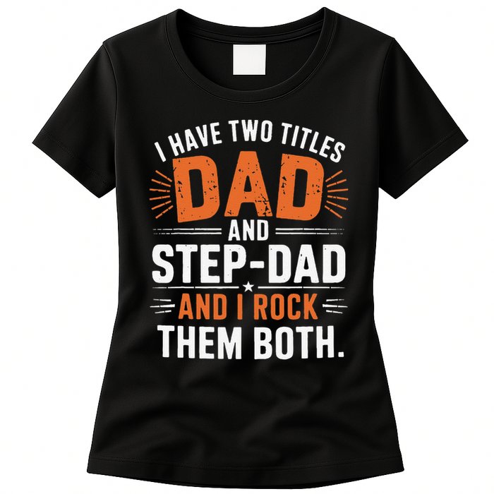 I Have Two Titles Dad And Step-Dad I Rock Them Both Step Womens T-Shirt