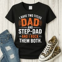 I Have Two Titles Dad And Step-Dad I Rock Them Both Step Womens T-Shirt