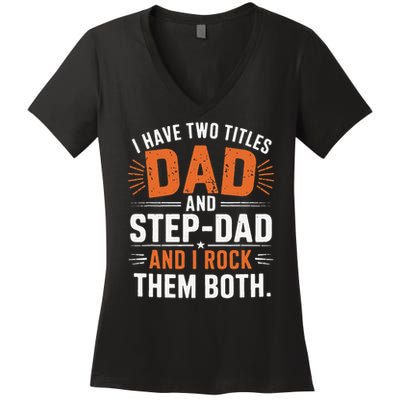 I Have Two Titles Dad And Step-Dad I Rock Them Both Step Women's V-Neck T-Shirt