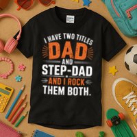 I Have Two Titles Dad And Step-Dad I Rock Them Both Step Kids T-Shirt
