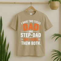 I Have Two Titles Dad And Step-Dad I Rock Them Both Step T-Shirt