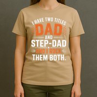 I Have Two Titles Dad And Step-Dad I Rock Them Both Step T-Shirt