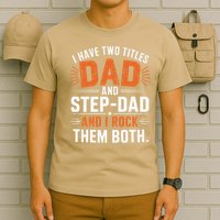 I Have Two Titles Dad And Step-Dad I Rock Them Both Step T-Shirt