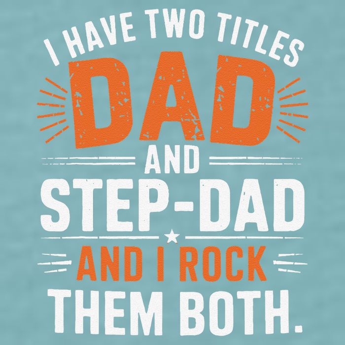 I Have Two Titles Dad And Step-Dad I Rock Them Both Step Sueded Cloud Jersey T-Shirt
