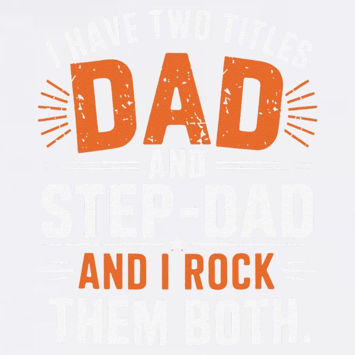 I Have Two Titles Dad And Step-Dad I Rock Them Both Step Garment-Dyed Sweatshirt