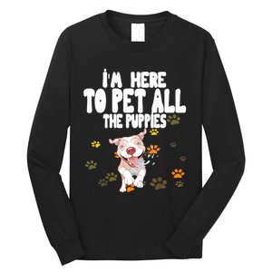 I'm Here To Pet All The Puppies Cute Puppies Lovers Long Sleeve Shirt