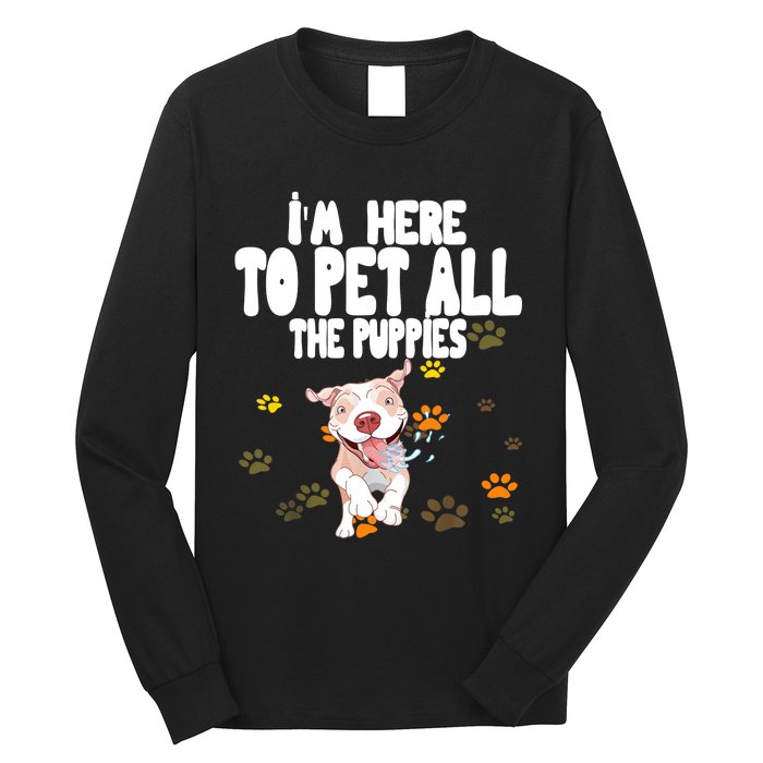 I'm Here To Pet All The Puppies Cute Puppies Lovers Long Sleeve Shirt