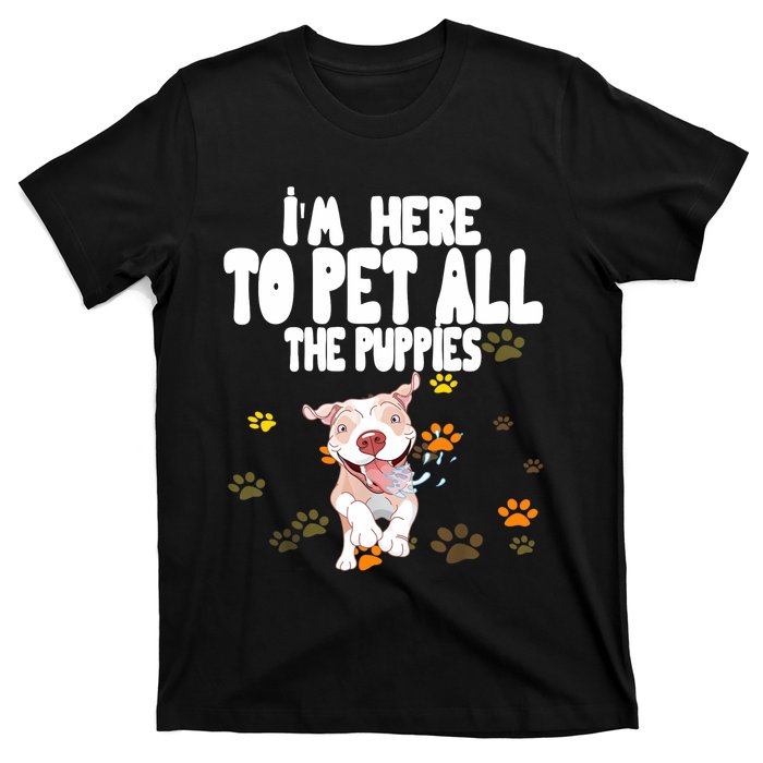 I'm Here To Pet All The Puppies Cute Puppies Lovers T-Shirt