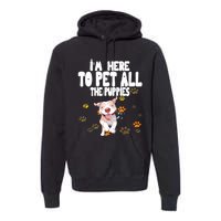 I'm Here To Pet All The Puppies Cute Puppies Lovers Premium Hoodie