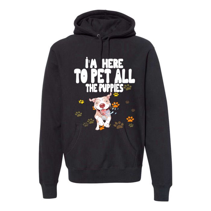 I'm Here To Pet All The Puppies Cute Puppies Lovers Premium Hoodie