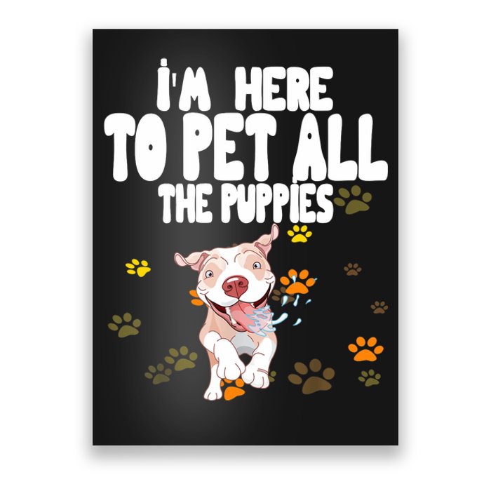 I'm Here To Pet All The Puppies Cute Puppies Lovers Poster