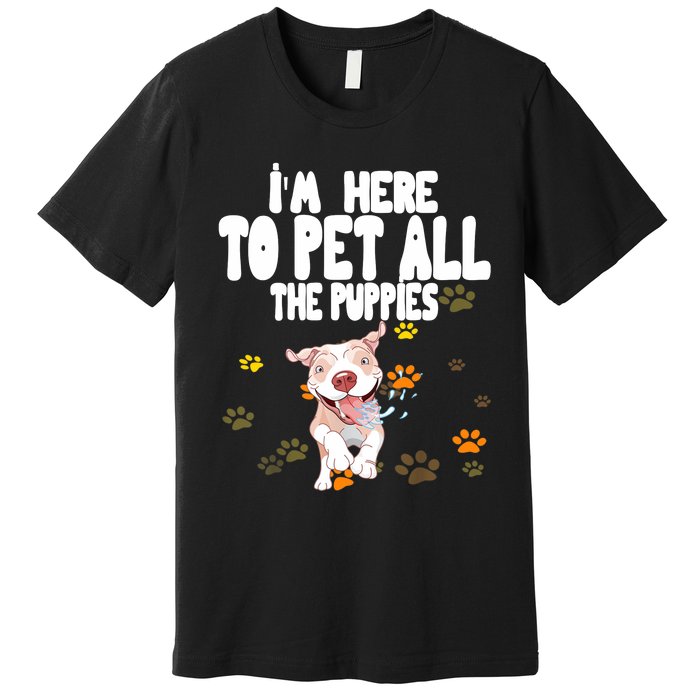 I'm Here To Pet All The Puppies Cute Puppies Lovers Premium T-Shirt