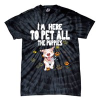 I'm Here To Pet All The Puppies Cute Puppies Lovers Tie-Dye T-Shirt