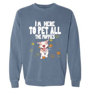 I'm Here To Pet All The Puppies Cute Puppies Lovers Garment-Dyed Sweatshirt