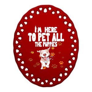 I'm Here To Pet All The Puppies Cute Puppies Lovers Ceramic Oval Ornament