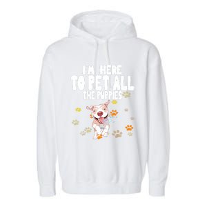 I'm Here To Pet All The Puppies Cute Puppies Lovers Garment-Dyed Fleece Hoodie