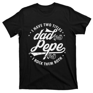 I Have Two Titles Dad and Pepe funny saying for Pepe gift T-Shirt