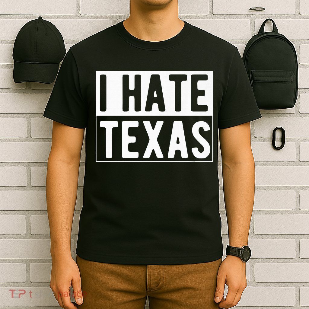 I Hate Texas Trending T-Shirt