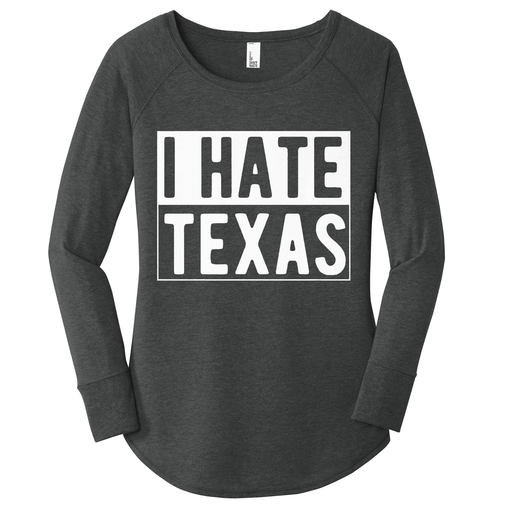 I Hate Texas Trending Women's Perfect Tri Tunic Long Sleeve Shirt