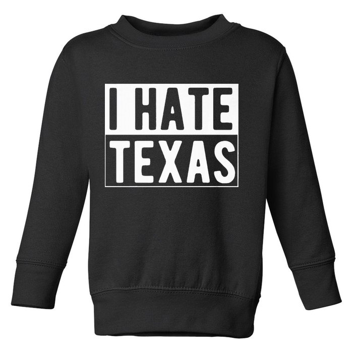 I Hate Texas Trending Toddler Sweatshirt